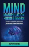 Mind Manipulation for Beginners - Jenifer Thompson - 9781955617932