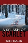 A Splash of Scarlet - Greg Enslen - 9781955640091