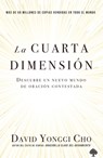 La Cuarta Dimensión: Descubre Un Nuevo Mundo de Oración Contestada / The Fourth Dimension: Discovering a New World of Answered Prayer - David Yonggi Cho - 9781955682930