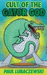 Cult of the Gator God - Paul Lubaczewski - 9781955745932