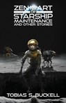 Zen and the Art of Starship Maintenance and Other Stories - Tobias S. Buckell - 9781955765091