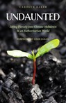 Undaunted: Living Fiercely into Climate Meltdown in an Authoritarian World - Carolyn Baker - 9781955821926
