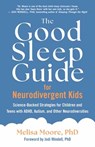 The Good Sleep Guide for Neurodivergent Kids - Melisa Moore - 9781955831154
