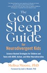 The Good Sleep Guide for Neurodivergent Kids - Melisa Moore - 9781955831154