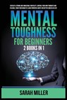 Mental Toughness for Beginners - Sarah Miller - 9781955883207