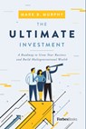 The Ultimate Investment: A Roadmap to Grow Your Business and Build Multigenerational Wealth - Mark B. Murphy - 9781955884259