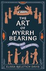 The Art of Myrrhbearing - Elissa Bjeletich Davis - 9781955890786