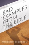 Bad Examples from the Bible - Patrick Henry Reardon - 9781955890854