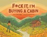 F*Ck it, I'm Buying a Cabin - Jesse (Jesse Regis) Regis - 9781955905329