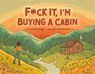 F*ck It, I'm Buying a Cabin - Jesse Regis - 9781955905497