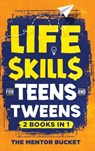 Life Skills for Teens and Tweens (2 Books in 1) - The Mentor Bucket - 9781955906234