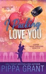 I Pucking Love You - Pippa Grant - 9781955930130