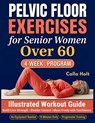 Pelvic Floor Exercises for Senior Women Over 60 - Calla Holt - 9781955935937