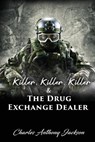 Killer, Killer, Killer & The Drug Exchange Dealer - Charles Anthony Jackson - 9781955955423