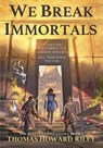 We Break Immortals - Thomas Howard Riley - 9781955959001