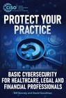 Protect Your Practice: Basic Cybersecurity for Healthcare, Legal and Financial Professionals - David Goodman - 9781955976244