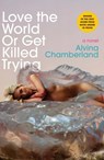 Chamberland, A: Love the World or Get Killed Trying - Alvina Chamberland - 9781955992053