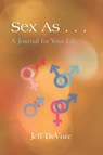 Sex As . . . A Journal for Your Life - Jeff DeVore - 9781956010848