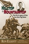 from Hilltop to Mountaintop The Life & Legacy of One Iwo Jima Flag Raiser - Ron Elliott - 9781956027044