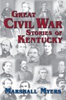 Great Civil War Stories of Kentucky - Marshall Myers - 9781956027051