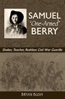Samuel "One-Armed" Berry - Bryan Bush - 9781956027921