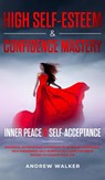 High Self-Esteem & Confidence Mastery - Andrew Walker - 9781956039009