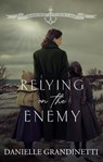 Relying on the Enemy - Danielle Grandinetti - 9781956098167