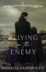 Relying on the Enemy - Danielle Grandinetti - 9781956098181