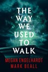 The Way We Used to Walk - Megan Engelhardt ; Mark Beall - 9781956183047
