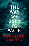The Way We Used to Walk - Megan Engelhardt ; Mark Beall - 9781956183061