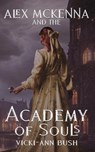 Bush, V: Alex McKenna and the Academy of Souls - Vicki-Ann Bush - 9781956183276