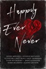 Happily Ever Never - Alaine Greyson ; Tyler Wittkofsky ; Jinny Alexander ; Henry Mitchell ; Kyleigh McCloud ; Matt Bliss ; Lo Potter ; Marie McGrath ; Sally Basmajian - 9781956183979