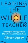 Leading the Whole Teacher - Allyson Apsey - 9781956306354