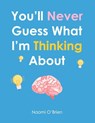 You'll Never Guess What I'm Thinking About - Naomi O'Brien - 9781956306552