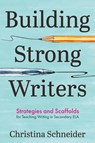Building Strong Writers - Christina Schneider - 9781956306859