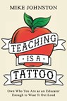 Teaching Is a Tattoo - Mike Johnston - 9781956306910