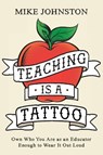 Teaching Is a Tattoo - Mike Johnston - 9781956306910