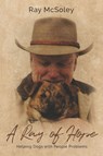 A Ray of Hope: Helping Dogs with People Problems - Ray McSoley - 9781956370249