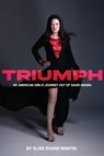 Triumph: An American Girl's Journey Out of Saudi Arabia - Elise Martin - 9781956370867