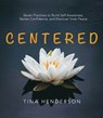 Centered: Seven Practices to Build Self-Awareness, Renew Confidence, and Discover Inner Peace - Tina Henderson - 9781956370973