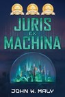 Juris Ex Machina - John W. Maly - 9781956442298