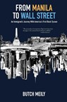 From Manila to Wall Street - Butch Meily - 9781956474459