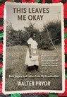 This Leaves Me Okay: Race, Legacy, and Letters From My Grandmother - Walter Pryor - 9781956474671