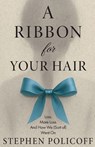 A Ribbon For Your Hair - Stephen Policoff - 9781956474725