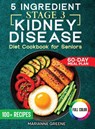 The 5 Ingredient Stage 3 Kidney Disease Diet Cookbook for Seniors - Marianne Greene - 9781956493344
