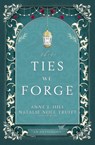 These Ties We Forge - Anne Hill ; Natalie Noel Truitt - 9781956499216