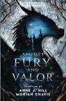 Amidst Fury and Valor - Anne J. Hill ; Moriah Chavis - 9781956499995