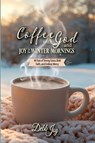 Coffee with God and Joy in the Winter Mornings - Debb Joy - 9781956520187
