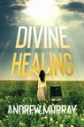 Divine Healing - Andrew Murray - 9781956527100