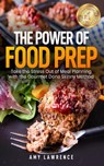 The Power of Food Prep: Take the Stress Out of Meal Planning with the Gourmet Done Skinny Method - Amy Lawrence - 9781956642094